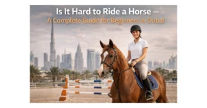 Is It Hard to Ride a Horse – A Complete Guide for Beginners in Dubai